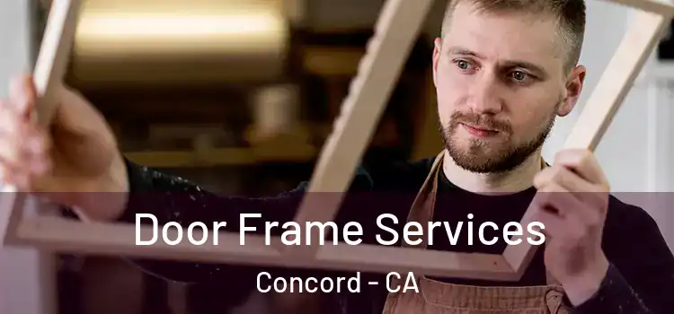  Door Frame Services Concord - CA